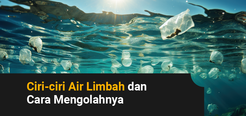 ciri-ciri air limbah dan cara mengolahnya