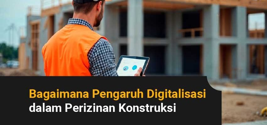 Pengaruh digitalisasi dalam perizinan konstruksi